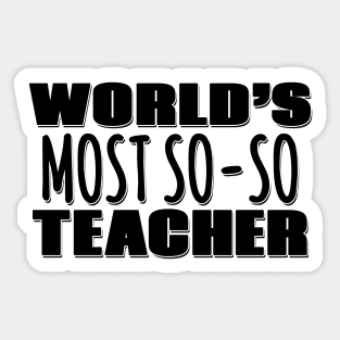 World's Most So-so Teacher Sticker